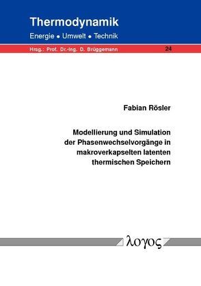 Modellierung und Simulation der Phasenwechselvorgänge in makroverkapselten latenten thermischen Speichern von Rösler,  Fabian