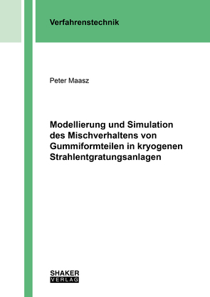 Modellierung und Simulation des Mischverhaltens von Gummiformteilen in kryogenen Strahlentgratungsanlagen von Maasz,  Peter