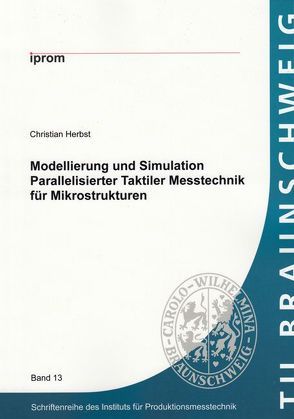 Modellierung und Simulation Parallelisierter Taktiler Messtechnik für Mikrostrukturen von Herbst,  Christian