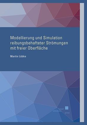 Modellierung und Simulation reibungsbehafteter Strömungen mit freier Oberfläche von Lübke,  Martin