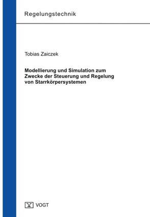 Modellierung und Simulation zum Zwecke der Steuerung und Regelung von Starrkörpersystemen von Zaiczek,  Tobias