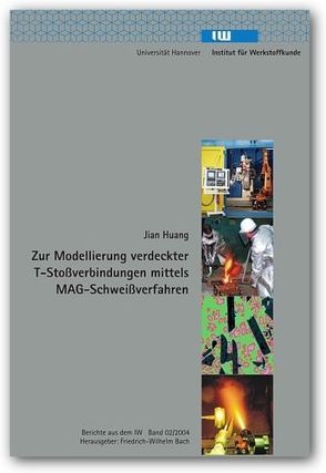 Modellierung verdeckter T-Stossverbindungen mittels MAG-Schweissverfahren von Bach,  Friedrich W, Huang,  Jian