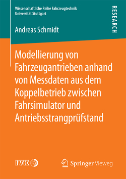 Modellierung von Fahrzeugantrieben anhand von Messdaten aus dem Koppelbetrieb zwischen Fahrsimulator und Antriebsstrangprüfstand von Schmidt,  Andreas