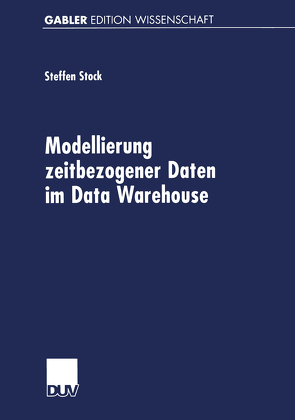 Modellierung zeitbezogener Daten im Data Warehouse von Stock,  Steffen