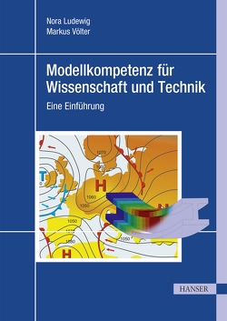 Modellkompetenz für Wissenschaft und Technik von Ludewig,  Nora, Völter,  Markus