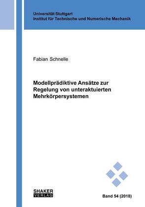 Modellprädiktive Ansätze zur Regelung von unteraktuierten Mehrkörpersystemen von Schnelle,  Fabian