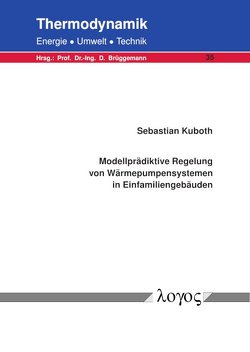 Modellprädiktive Regelung von Wärmepumpensystemen in Einfamiliengebäuden von Kuboth,  Sebastian