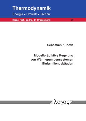 Modellprädiktive Regelung von Wärmepumpensystemen in Einfamiliengebäuden von Kuboth,  Sebastian