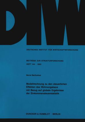 Modellrechnung zu den steuerlichen Effekten des Wohnungsbaus mit Bezug auf globale Ergebnisse der Einkommensteuerstatistik. von Bartholmai,  Bernd