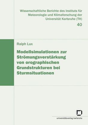 Modellsimulation zur Strömungsverstärkung von orographischen Grundstrukturen bei Sturmsituationen von Lux,  Ralph