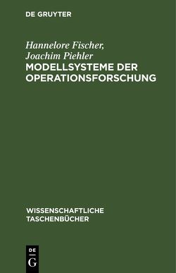 Modellsysteme der Operationsforschung von Fischer,  Hannelore, Piehler,  Joachim