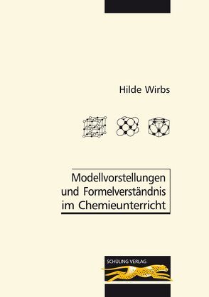 Modellvorstellungen und Formelverständnis im Chemieunterricht von Wirbs,  Hilde