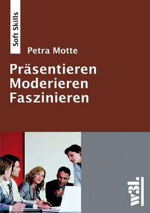 Moderieren – Präsentieren – Faszinieren von Motte,  Petra