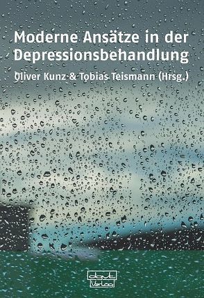 Moderne Ansätze in der Depressionsbehandlung von Kunz,  Oliver, Teismann,  Tobias