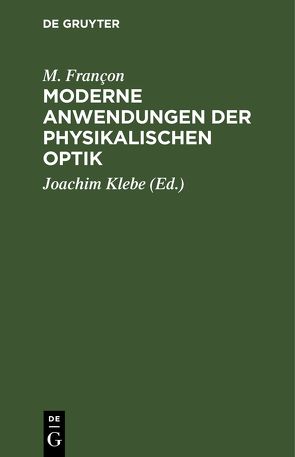 Moderne Anwendungen der physikalischen Optik von Françon,  M., Klebe,  Joachim