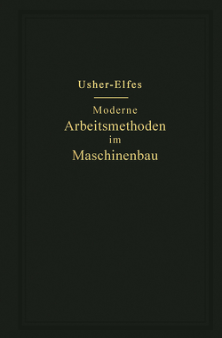 Moderne Arbeitsmethoden im Maschinenbau von Elfes,  A., Usher,  John T.