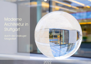 Moderne Architektur in Stuttgart durch die Glaskugel fotografiert (Wandkalender 2022 DIN A2 quer) von Scheurer,  Monika