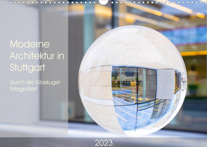 Moderne Architektur in Stuttgart durch die Glaskugel fotografiert (Wandkalender 2023 DIN A3 quer) von Scheurer,  Monika