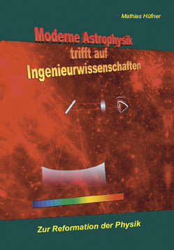 Moderne Astrophysik trifft auf Ingenieurwissenschaften von Hüfner,  Mathias