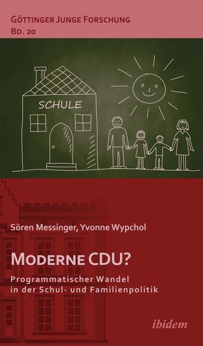 Moderne CDU? Programmatischer Wandel in der Schul- und Familienpolitik von Lorenz,  Robert, Messinger,  Sören, Micus,  Matthias, Wypchol,  Yvonne