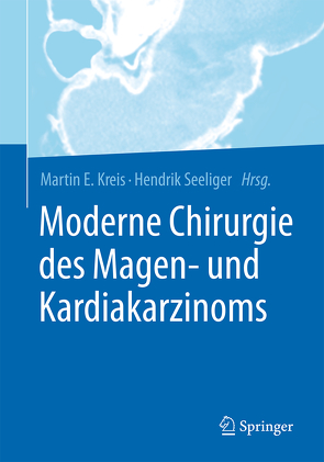 Moderne Chirurgie des Magen- und Kardiakarzinoms von Kreis,  Martin E., Seeliger,  Hendrik