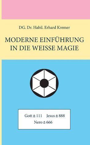 Moderne Einführung in die Weisse Magie von Kremer,  Erhard