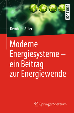 Moderne Energiesysteme – ein Beitrag zur Energiewende von Adler,  Bernhard