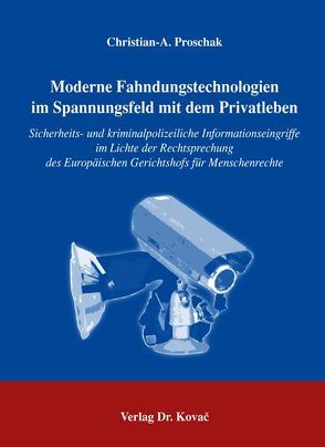 Moderne Fahndungstechnologien im Spannungsfeld mit dem Privatleben von Proschak,  Christian-A.