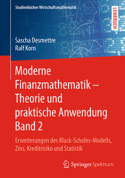 Moderne Finanzmathematik – Theorie und praktische Anwendung Band 2 von Desmettre,  Sascha, Korn,  Ralf