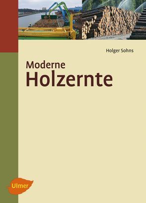 Moderne Holzernte von Sohns,  Dipl.-Ing. Holger