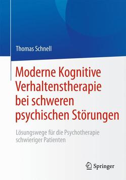 Moderne Kognitive Verhaltenstherapie bei schweren psychischen Störungen von Schnell,  Thomas