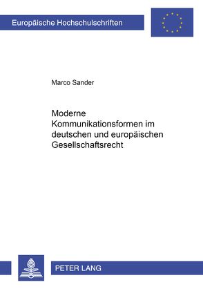 Moderne Kommunikationsformen im deutschen und europäischen Gesellschaftsrecht von Sander,  Marco