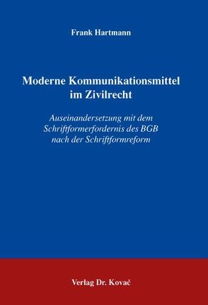 Moderne Kommunikationsmittel im Zivilrecht von Hartmann,  Frank