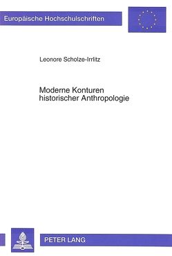 Moderne Konturen historischer Anthropologie von Scholze-Irrlitz,  Leonore