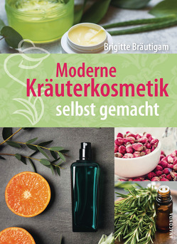 Moderne Kräuterkosmetik selbst gemacht von Bräutigam,  Brigitte