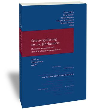 Selbstregulierung im 19. Jahrhundert – zwischen Autonomie und staatlichen Steuerungsansprüchen von Bender,  Gerd, Collin,  Peter, Ruppert,  Stefan, Seckelmann,  Margrit, Stolleis,  Michael