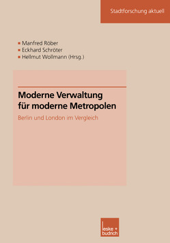 Moderne Verwaltung für moderne Metropolen von Röber,  Manfred, Schroeter,  Eckhard, Wollmann,  Hellmut