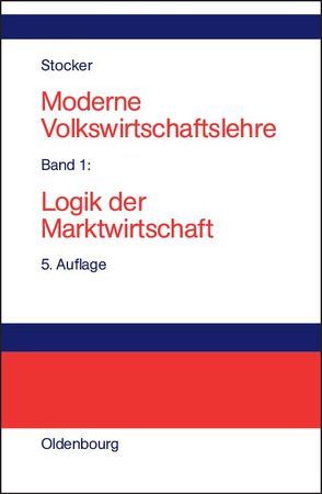 Ferry Stoker: MODERNE VOLKSWIRTSCHAFTSLEHRE / Logik der Marktwirtschaft von Stoker,  Ferry