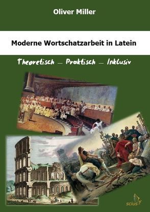 Moderne Wortschatzarbeit in Latein von Miller,  Oliver