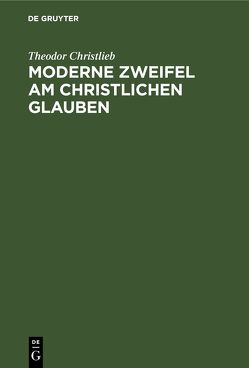 Moderne Zweifel am christlichen Glauben von Christlieb,  Theodor