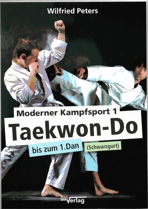 Moderner Kampfsport 1 Taekwon-Do bis zum 1.Dan (Schwarzgurt) von Peters,  Wilfried