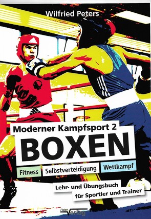 Moderner Kampfsport 2 – Boxen, Fitness, Selbstverteidigung, Wettkampf von Peters,  Wilfried