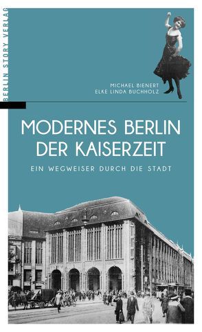 Modernes Berlin der Kaiserzeit von Bienert,  Michael, Buchholz,  Elke Linda