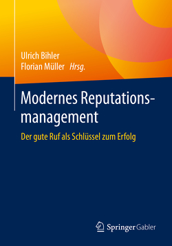 Modernes Reputationsmanagement von Bihler,  Ulrich, Müller,  Florian