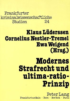 Modernes Strafrecht und ultima-ratio-Prinzip von Lüderssen,  Klaus, Nestler-Tremel,  Cornelius, Weigend,  Ewa