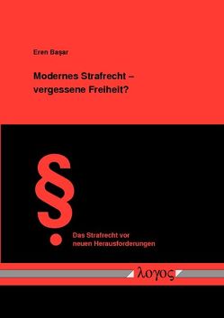 Modernes Strafrecht — vergessene Freiheit? von Basar,  Eren