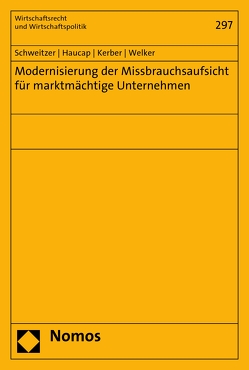 Modernisierung der Missbrauchsaufsicht für marktmächtige Unternehmen von Haucap,  Justus, Kerber,  Wolfgang, Schweitzer,  Heike, Welker,  Robert