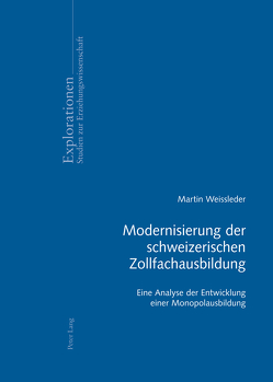 Modernisierung der schweizerischen Zollfachausbildung von Weissleder,  Martin