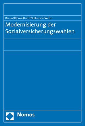 Modernisierung der Sozialversicherungswahlen von Braun,  Bernard, Klenk,  Tanja, Kluth,  Winfried, Nullmeier,  Frank, Welti,  Felix