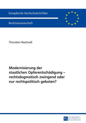 Modernisierung der staatlichen Opferentschädigung – rechtsdogmatisch zwingend oder nur rechtspolitisch geboten? von Rachvoll,  Thorsten